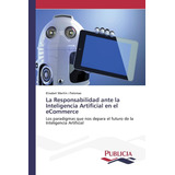 Libro: La Responsabilidad Ante La Inteligencia Artificial En