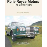 Rolls Royce Motors : The Crewe Years - Malcolm Bobbitt