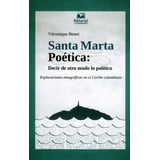 Santa Marta Poética: Decir De Otro Modo Lo Político. Exploraciones Etnográficas En El Caribe Colombiano, De Verónique Benei. Editorial U. Del Magdalena, Tapa Blanda, Edición 2019 En Español