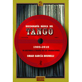 Discografia Basica Del Tango 1905-2010 - Omar García Bruneli