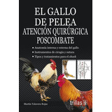 El Gallo De Pelea Atención Quirúrgica Envío Gratis! Trillas