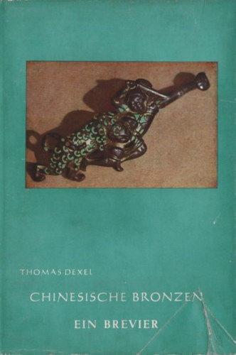 Chinesische Bronzen Ein Brevier - Dexel, Thomas