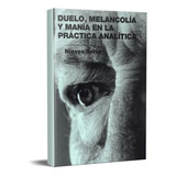 Duelo Melancolía Y Manía En La Práctica Analítica (edb), De Nieves Soria., Vol. No Tiene. Editorial Ediciones Del Bucle, Tapa Blanda En Español, 2018