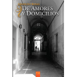 De Amores Y Domicilios (cuentos Y Relatos De Arnoldo Rosas)