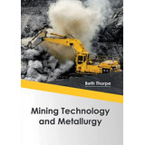 Libro Mining Technology And Metallurgy - Beth Thorpe