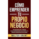 O Emprender Tu Propio Negocio Un Sistema De 7..., De Grant, Wal. Editorial Walter Grant En Español