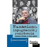 Humanismo, Impugnación Y Resistencia: Cuadernos Olvidados En Viejos Pupitres, De Gonzalez Horacio., Vol. Volumen Unico. Editorial Colihue, Edición 1 En Español