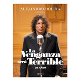 Libro La Venganza Sera Terrible - Dolina, Alejandro, De Dolina, Alejandro. Editorial Planeta, Tapa Blanda En Español, 2017