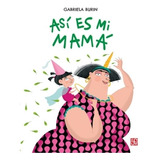 Asi Es Mi Mama - Gabriela Burin, De Burin, Gabriela. Editorial Fondo De Cultura Económica, Tapa Blanda En Español, 2021
