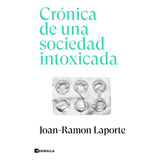 Crónica De Una Sociedad Intoxicada - Laporte  - *