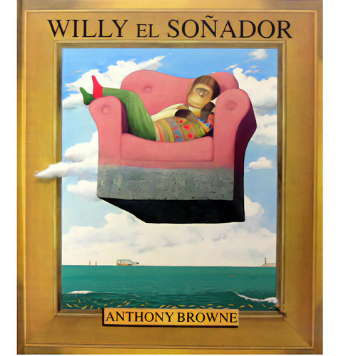 Willy El Soñador: Willy El Soñador, De Anthony Browne. Serie 9681663919, Vol. 1. Editorial Fondo De Cultura Económica, Tapa Blanda, Edición 2001 En Español, 2001