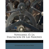 Libro Voyleano, , La Exaltacion De Las Pasiones - Estanis...