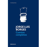 Jorge Luis Borges - Cuentos Completos Debolsillo