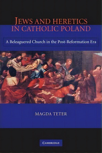 Jews And Heretics In Catholic Poland, De Magda Teter. Editorial Cambridge University Press, Tapa Blanda En Inglés
