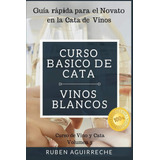 Libro: Curso Básico De Cata (vinos Blancos): Guía Rápida Par