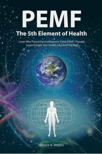 Libro Pemf - The Fifth Element Of Health: Learn Why Pulsed