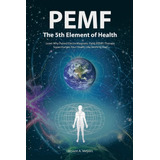 Libro Pemf - The Fifth Element Of Health: Learn Why Pulsed