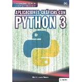 Libro Aplicaciones Graficas Con Python 3 - Alberto Cuevas...