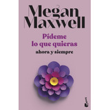 Pideme Lo Que Quieras, Ahora Y Siempre - Megan Maxwell