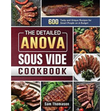 Libro The Detailed Anova Sous Vide Cookbook : 600 Tasty A...