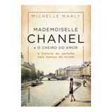 Livro Mademoiselle Chanel E O Cheiro Do Amor - Michelle Marly [2018]