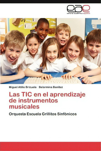 Las Tic En El Aprendizaje De Instrumentos Musicales, De Brizuela Miguel Atilio. Eae Editorial Academia Espanola, Tapa Blanda En Español
