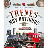 Atlas Ilustrado De Trenes Muy Antiguos - Fonseca,andrea