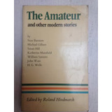 The Amateur And Other Modern Stories Roland Hindmarsh