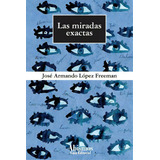 Las Miradas Exactas, De Freeman, Jose Lopez. Editorial Createspace, Tapa Blanda En Español