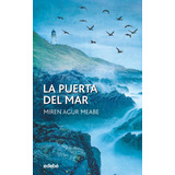 Libro: La Puerta Del Mar. Meabe Plaza, Miren Agur. Edebe