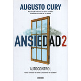 Autocontrol - Ansiedad 2 - Augusto Cury, De Cury, Augusto. Editorial Oceano, Tapa Blanda En Español, 2019