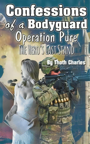 Confessions Of A Bodyguard : Operation Pure, The Hero's Last Stand, De Thoth Charles. Editorial Thoth Octave, Tapa Blanda En Inglés