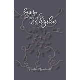 Libro: Bajo Los Pétalos De La Azalea (spanish Edition)