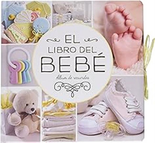 El Libro Del Bebé: Álbum De Recuerdos (álbumes Familiares) /