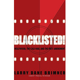 Blacklisted! Hollywood, The Cold War, And The First Amendmen