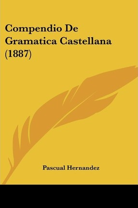 Libro Compendio De Gramatica Castellana (1887) - Pascual ...