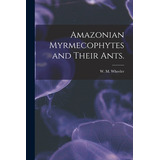Libro Amazonian Myrmecophytes And Their Ants. - Wheeler, ...