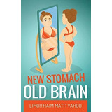 Book : New Stomach Old Brain How To Lose 125 Pounds In One.