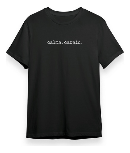 Camisa Camiseta Calma Caraio Frases Engraçadas Presente