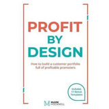 Profit By Design : How To Build A Customer Portfolio Full...