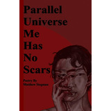 Libro:  Parallel Universe Me Has No Scars