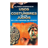 Usos Y Costumbres De Los Judíos En Los Tiempos De Cristo