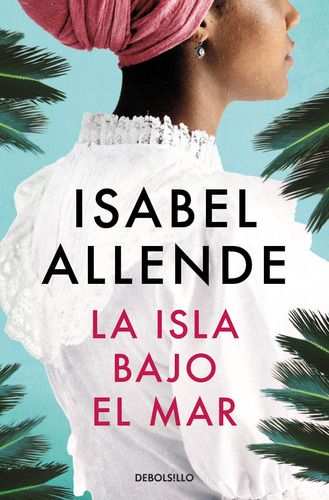 La Isla Bajo El Mar, De Isabel Allende., Vol. 1.0. Editorial Debolsillo, Tapa Blanda En Español, 2023