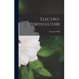 Libro Electro-horticulture - George S Hull