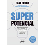 Super Potencial (2023) Gente: Descubra O Caminho Para Usar O Máximo Da Sua Capacidade E Impacte O Mundo Sendo Muito Bem Pago Por Isso, De Davi Braga. Editora Gente, Capa Mole Em Português, 2023