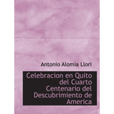 Libro: Celebracion En Quito Del Cuarto Centenario Del Descub
