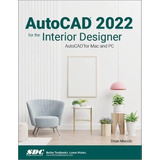 Libro: Autocad 2022 For The Interior Designer: Autocad For M