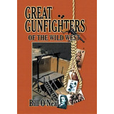 Great Gunfighters Of The Old West, De Bill O'neal. Editorial Eakin Press, Tapa Blanda En Inglés