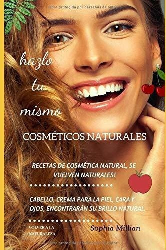 Cosmeticos Naturales Hazlo Tu Mismo - Millian,..., De Millian, Sophia. Editorial Independently Published En Español