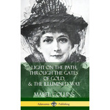 Light On The Path, Through The Gates Of Gold & The Illumined Way (hardcover), De Collins, Mabel. Editorial Lulu Pr, Tapa Dura En Inglés